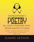 Shakespeare’s Poetry All Love’s Pleasure will Never Match its Pain