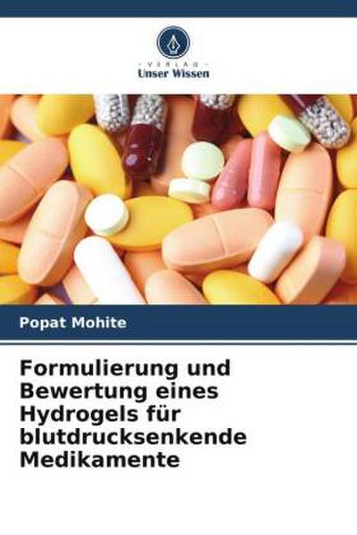 Formulierung und Bewertung eines Hydrogels für blutdrucksenkende Medikamente