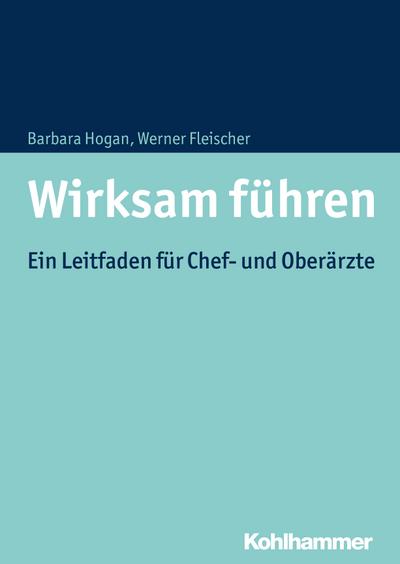 Wirksam führen: Ein Leitfaden für Chef- und Oberärzte