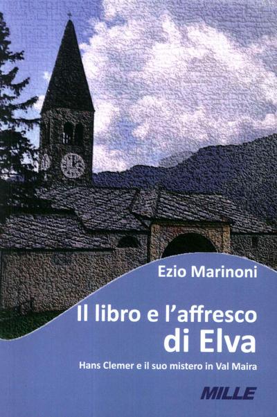 Il libro e l’affresco di Elva. Hans Clemer e il suo mistero in Val Maira
