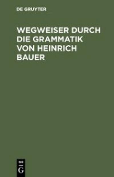 Wegweiser durch die Grammatik von Heinrich Bauer