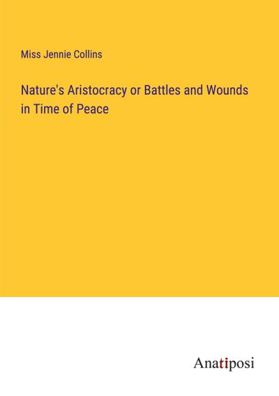 Nature’s Aristocracy or Battles and Wounds in Time of Peace