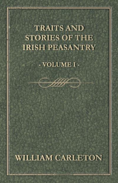 Traits and Stories of the Irish Peasantry - Volume I.