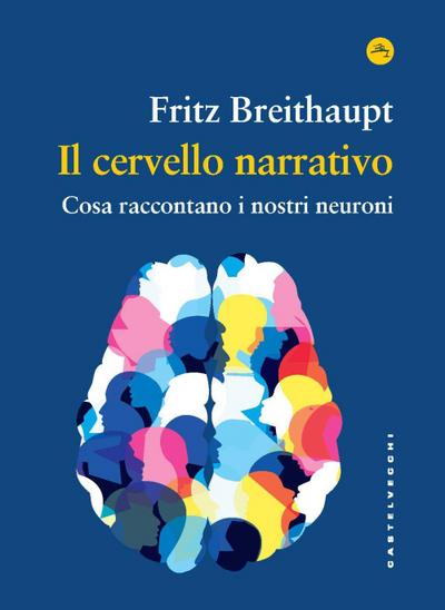Il cervello narrativo. Cosa raccontano i nostri neuroni