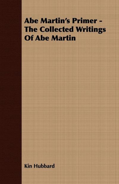 Abe Martin’s Primer - The Collected Writings Of Abe Martin
