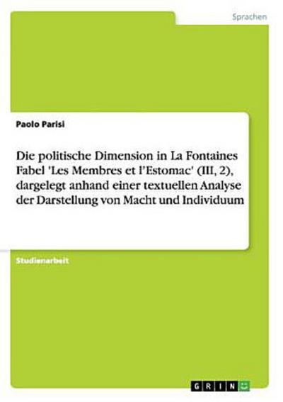 Die politische Dimension in La Fontaines Fabel ’Les Membres et l’Estomac’ (III, 2), dargelegt anhand einer textuellen Analyse der Darstellung von Macht und Individuum