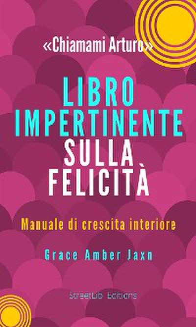 "Chiamami Arturo" - Libro Impertinente sulla Felicità