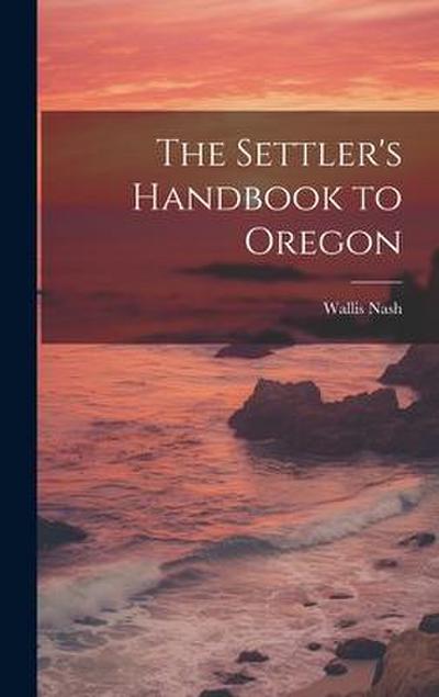 The Settler’s Handbook to Oregon