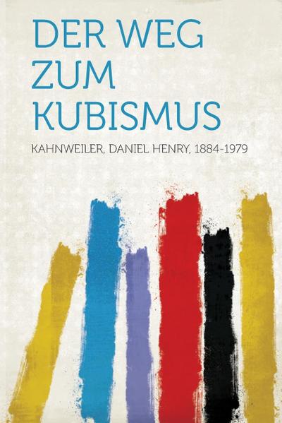 Kahnweiler, D: Weg Zum Kubismus