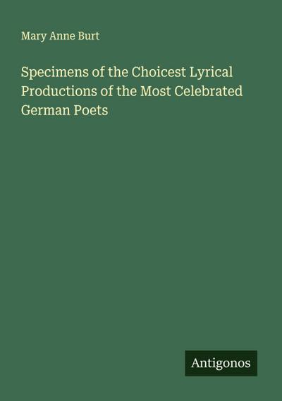 Specimens of the Choicest Lyrical Productions of the Most Celebrated German Poets