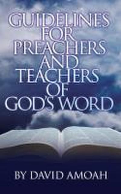 Guidelines For Preachers and Teachers of God’s Word