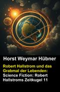 Robert Hallstrom und das Grabmal der Lebenden: Science Fiction: Robert Hallstroms Zeitkugel 11