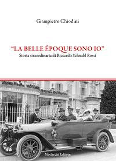 "La Belle époque sono io". Storia straordinaria di Riccardo Schnabl Rossi