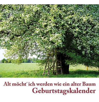 Geburtstagskalender: Alt möcht´ich werden wie ein alter Baum