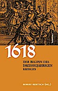 1618. Der Beginn des Dreißigjährigen Krieges