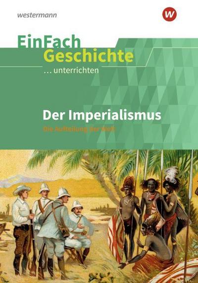 Der Imperialismus. EinFach Geschichte ...unterrichten