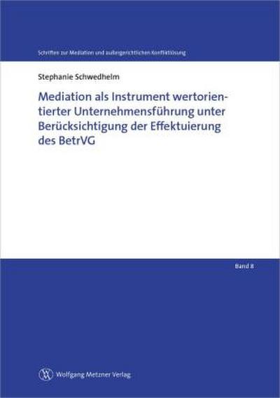 Mediation als Instrument wertorientierter Unternehmensführung unter Berücksichtigung der Effektuierung des BetrVG