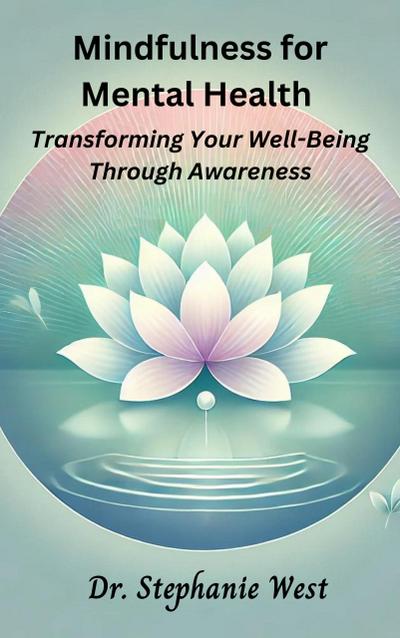 Mindfulness for Mental Health: Transforming Well-Being Through Awareness