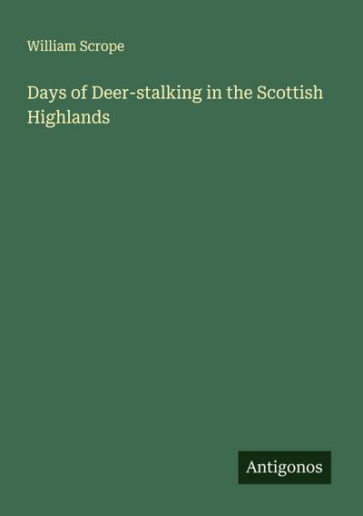 Days of Deer-stalking in the Scottish Highlands