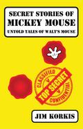 Secret Stories of Mickey Mouse: Untold Tales of Walt’s Mouse