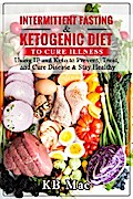 Intermittent Fasting and Ketogenic Diet to Cure Illness