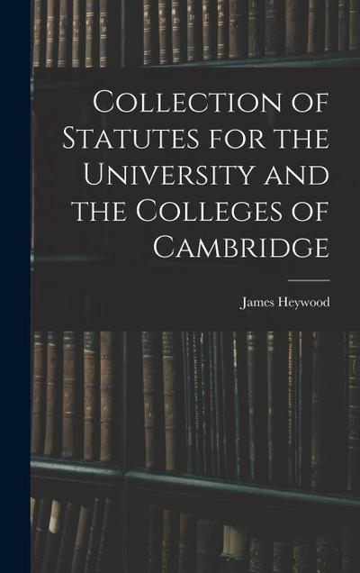 Collection of Statutes for the University and the Colleges of Cambridge