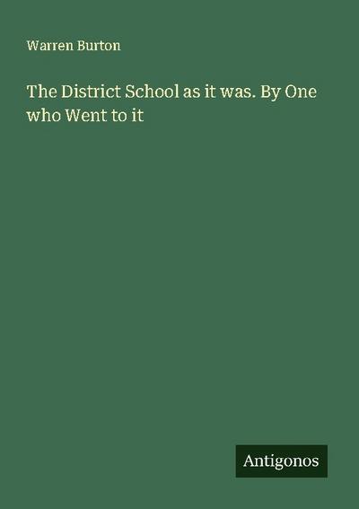 The District School as it was. By One who Went to it