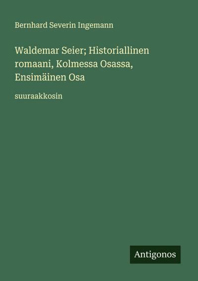 Waldemar Seier; Historiallinen romaani, Kolmessa Osassa, Ensimäinen Osa