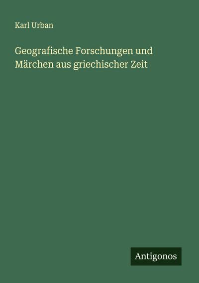 Geografische Forschungen und Märchen aus griechischer Zeit