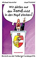 Wir dürfen nur den Sand nicht in den Kopf stecken!: Bonmots aus der Salzburger Landespolitik