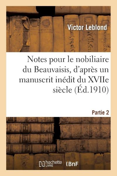 Notes Pour Le Nobiliaire Du Beauvaisis, d’Après Un Manuscrit Inédit Du Xviie Siècle. Partie 2