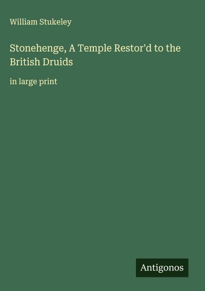 Stonehenge, A Temple Restor’d to the British Druids
