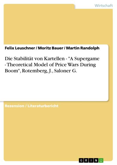 Die Stabilität von Kartellen - ’A Supergame - Theoretical Model of Price Wars During Boom’, Rotemberg, J., Saloner G.