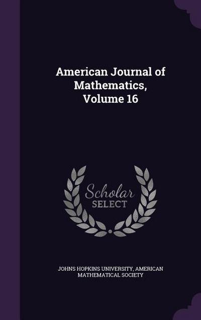 American Journal of Mathematics, Volume 16