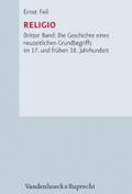 Forschungen zur Kirchen- und Dogmengeschichte, Bd. 79: Religio Dritter Band: Die Geschichte eines neuzeitlichen Grundbegriffs im 17. und frühen 18. Jahrhundert