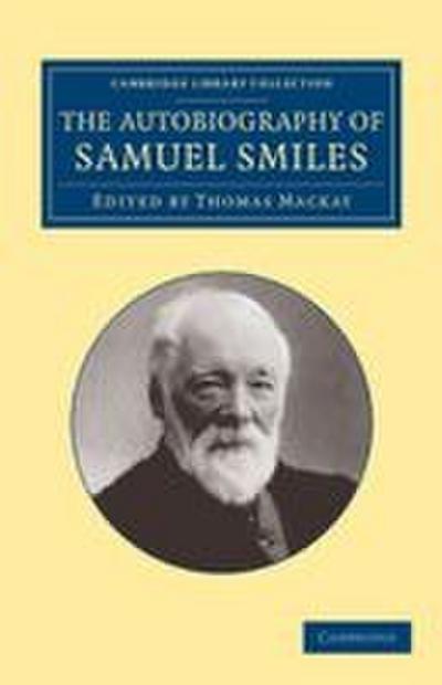 The Autobiography of Samuel Smiles, LL.D.