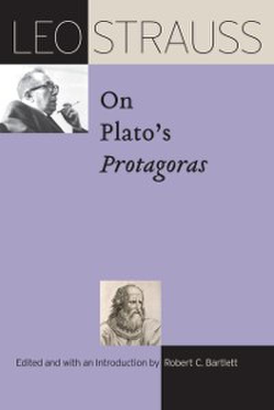 Leo Strauss on Plato’s &quote;Protagoras&quote;