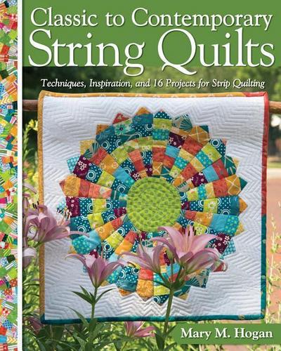 Hogan, M: Classic to Contemporary String Quilts