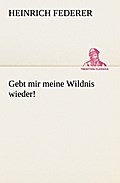 Gebt mir meine Wildnis wieder!