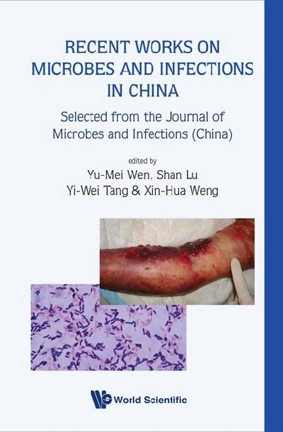 Recent Works On Microbes And Infections In China: Selected From The Journal Of Microbes And Infections (China)