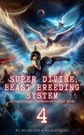Super Divine Beast Breeding System: An Isekai LitRPG Progression Fantasy Novel