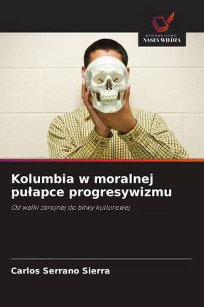 Kolumbia w moralnej pu¿apce progresywizmu