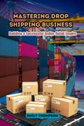 Mastering Drop Shipping Business