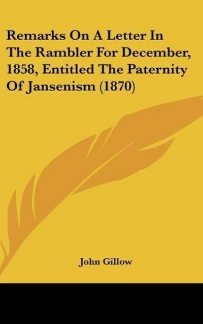 Remarks On A Letter In The Rambler For December, 1858, Entitled The Paternity Of Jansenism (1870) - John Gillow