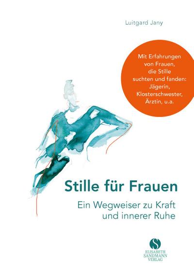 Stille für Frauen. Ein Wegweiser zu Kraft und innerer Ruhe
