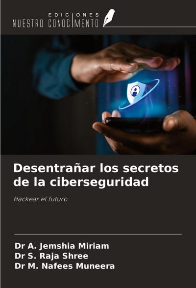Desentrañar los secretos de la ciberseguridad