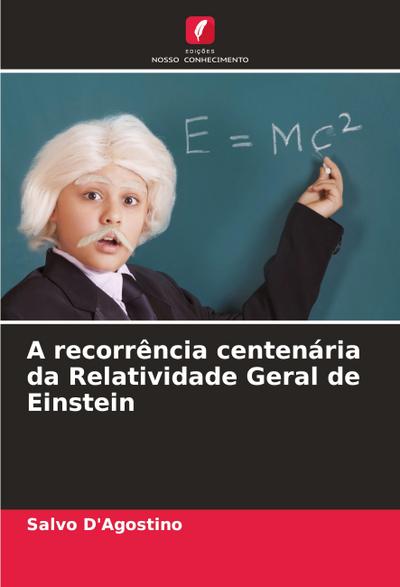 A recorrência centenária da Relatividade Geral de Einstein