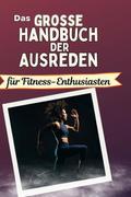 Das große Handbuch der Ausreden für Fitness-Enthus