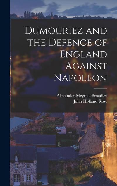 Dumouriez and the Defence of England Against Napoleon