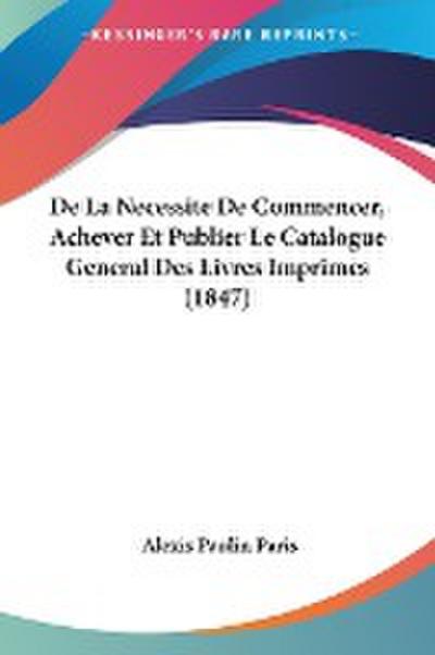 De La Necessite De Commencer, Achever Et Publier Le Catalogue General Des Livres Imprimes (1847)